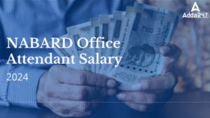 NABARD Office Attendant Salary 2024, Job Profile and Allowances