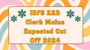 IBPS RRB Clerk Mains Expected Cut Off 2024