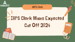 IBPS Clerk Mains Expected Cut Off 2024, State Wise Cut Off Marks