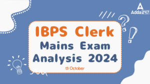 IBPS Clerk Mains Exam Analysis 2024, 13 October Exam Review