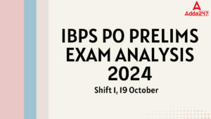 IBPS PO Prelims Exam Analysis 2024, Shift 1, 19 October Exam Review