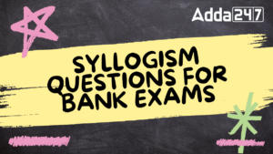 Syllogism Questions for Bank Exams