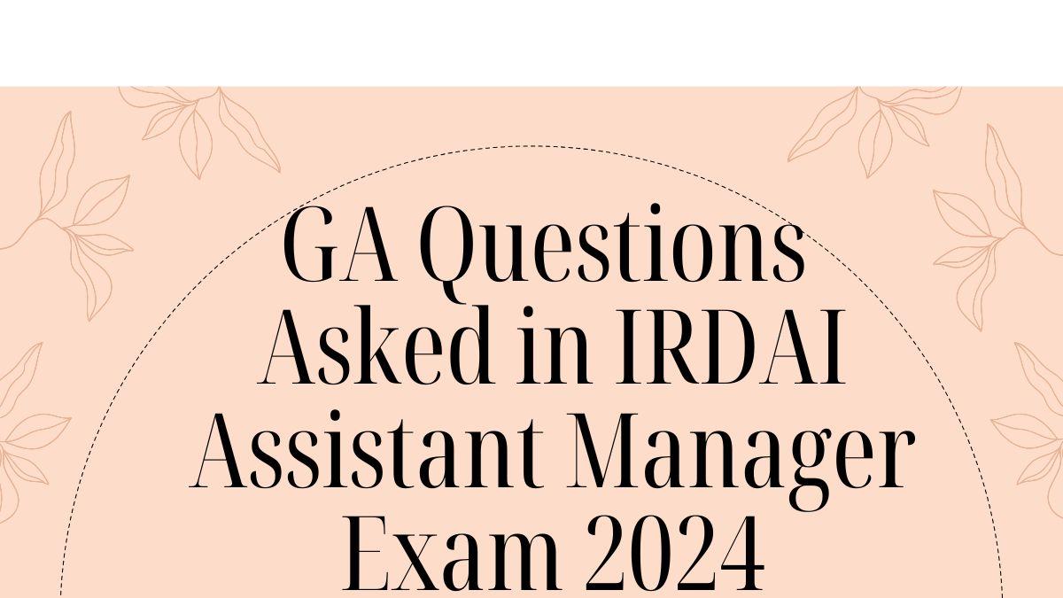 GA Questions Asked in IRDAI Assistant Manager Exam 2024