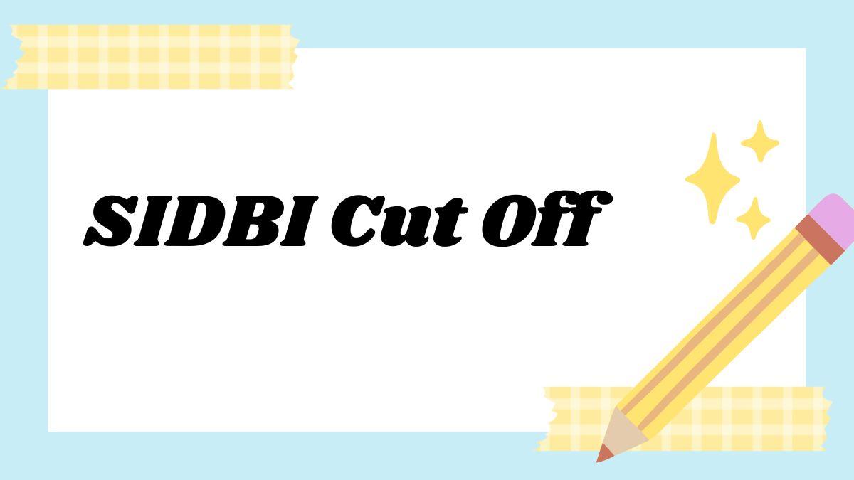 SIDBI Cut Off