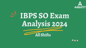 IBPS SO Exam Analysis 2024, All Shifts