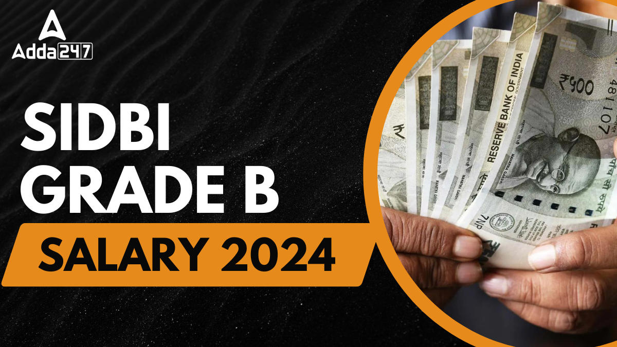 SIDBI Grade B Salary 2024, Pay Scale, InHand Salary & Job Profile