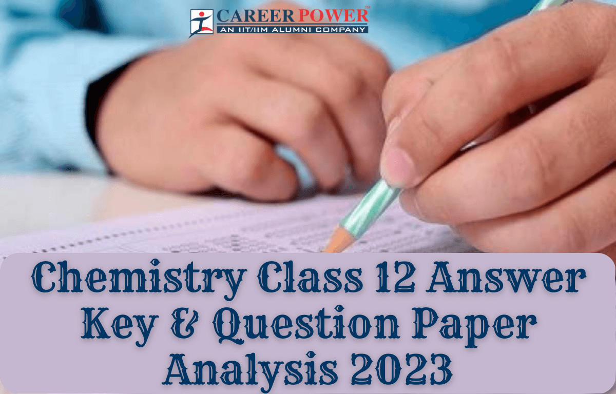 Class 12 Chemistry Answer Key 2023, Question Paper Analysis for All Sets_20.1
