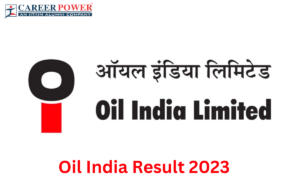 Oil India Result 2023, Cut Off Marks And Merit List