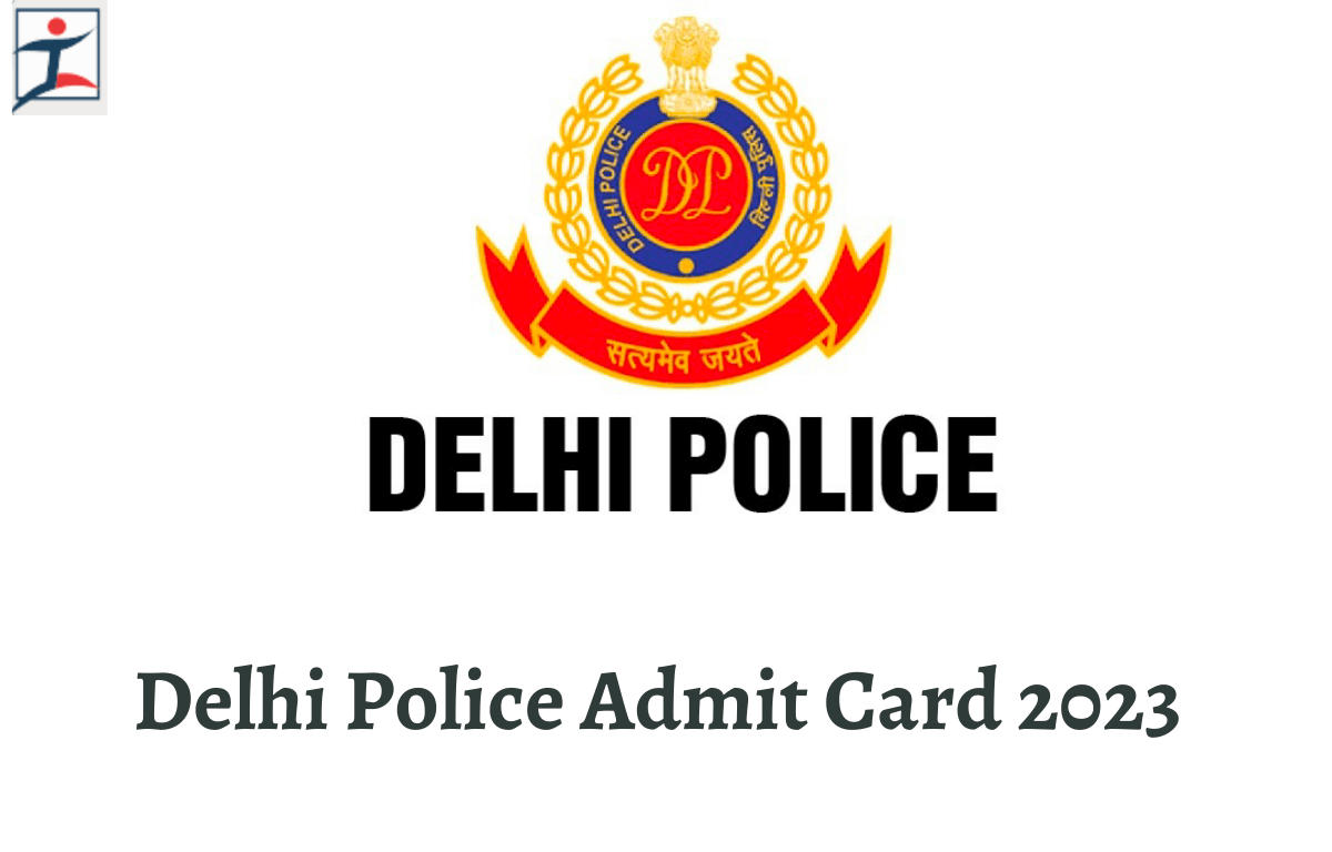 Delhi Police Admit Card 2023 Out, Region wise Download Links_20.1