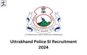 Uttrakhand Police SI Recruitment 2024