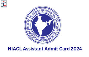 NIACL Assistant Admit Card 2024