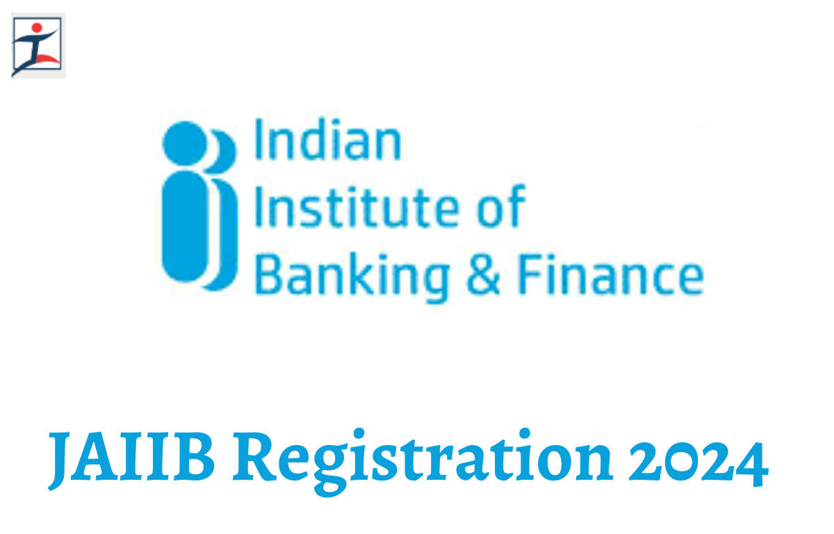 JAIIB Registration Form 2024, Apply Online Starts for IIBF JAIIB Exam