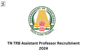 TN TRB Assistant Professor Recruitment 2024 Apply Online till 15 May
