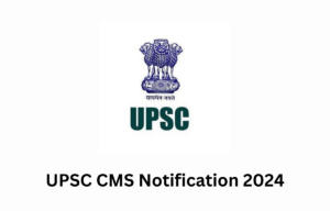 UPSC CMS Notification 2024