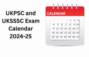 UKPSC and UKSSSC Exam Calendar 2024-25