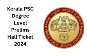 Kerala PSC Degree Level Prelims Hall Ticket 2024