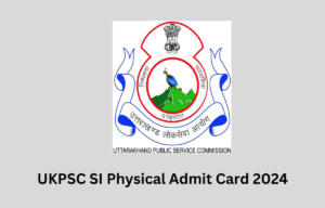 UKPSC SI Physical Admit Card 2024
