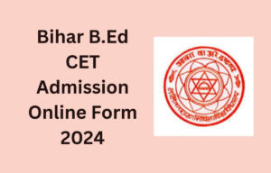 Bihar B.Ed CET Admission Online Form 2024