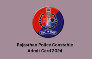 Rajasthan Police Constable Admit Card 2024