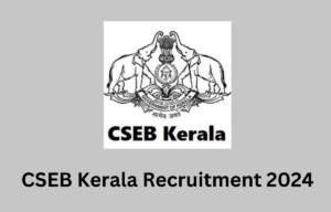 CSEB Kerala Recruitment 2024 Apply Online Starts for 209 Vacancies