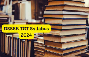 DSSSB TGT Syllabus 2024 & Exam Pattern, Syllabus PDF