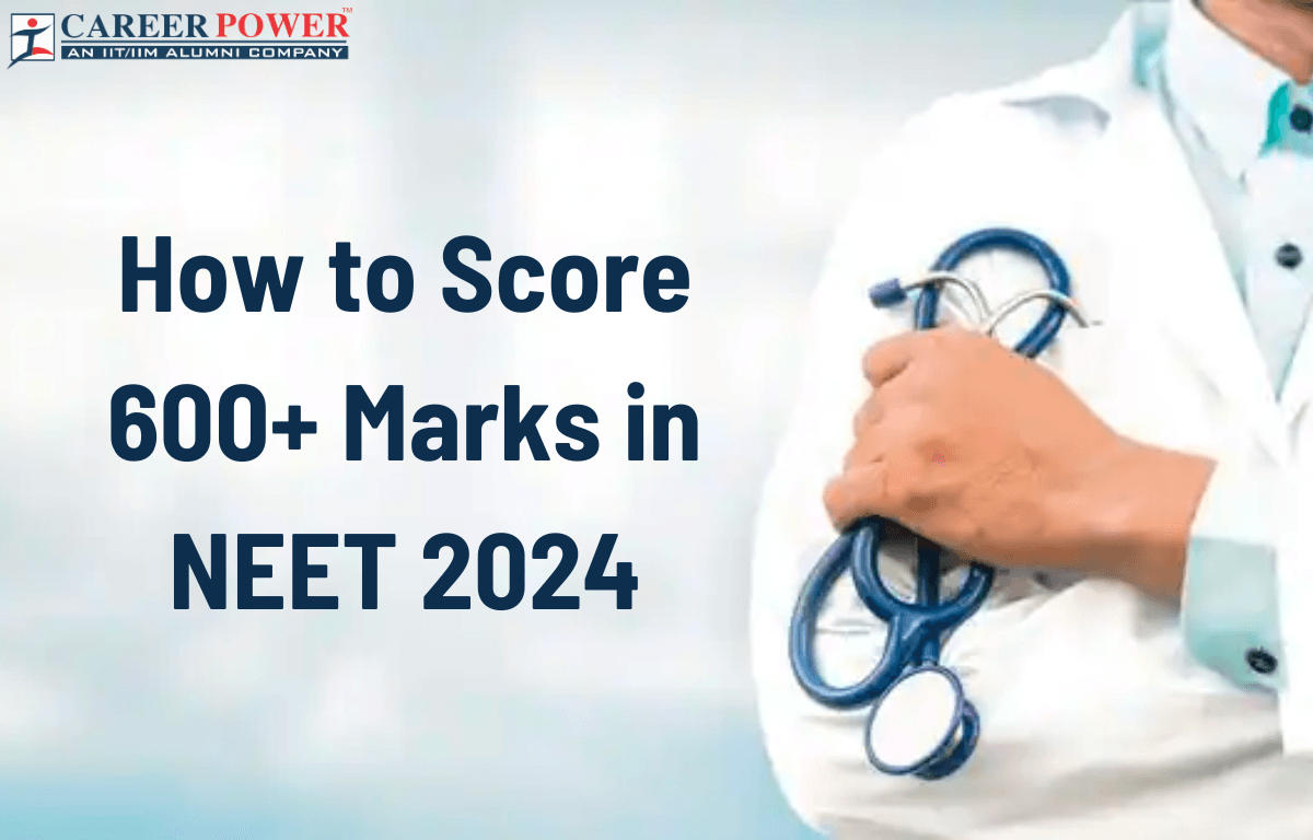 How to Score 600+ Marks in NEET 2024