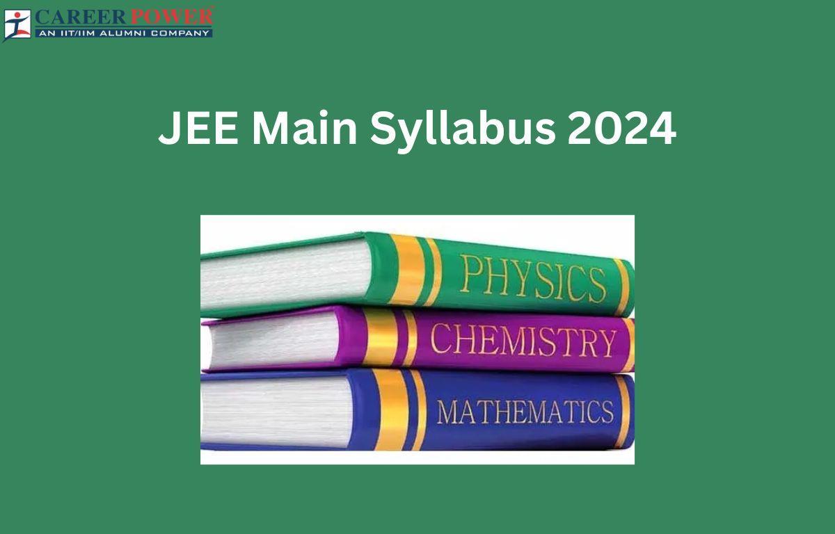 JEE Main Syllabus 2024 Out by NTA, Chapter and Subjectwise Weightage