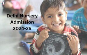 Delhi Nursery Admission 2024-25