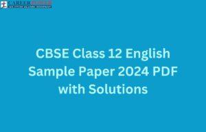 CBSE Class 12 English Sample Paper 2024 with Solutions, Download PDF