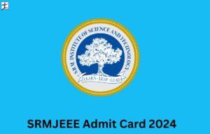SRMJEEE Admit Card 2024