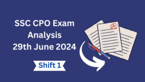 SSC CPO परीक्षा विश्लेषण 29 जून 2024 | देखें शिफ्ट 1 की परीक्षा का अवलोकन, कठिनाई स्तर
