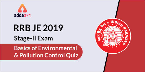RRB JE 2019 - Basics of Environmental & Pollution Control Quiz
