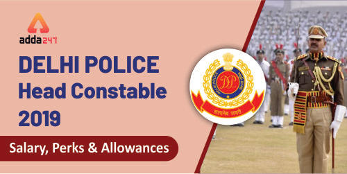 Delhi Police Head Constable 2019 Salary