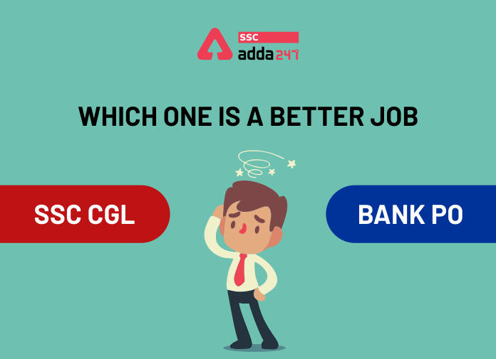 Which One Is A Better Job, Bank PO Or SSC CGL-Blog