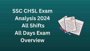 SSC CHSL Exam Analysis 2024, All Shifts, All Days Exam Overview