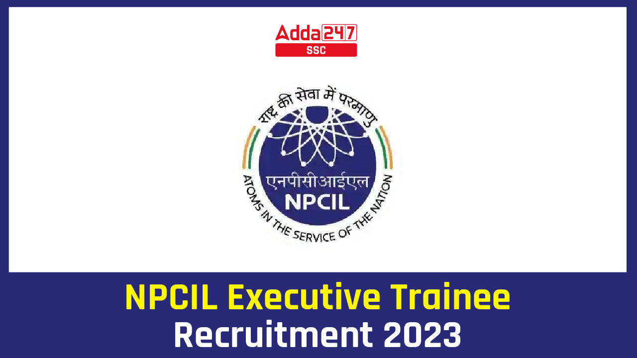 NPCIL Executive Trainee Recruitment 2023-01