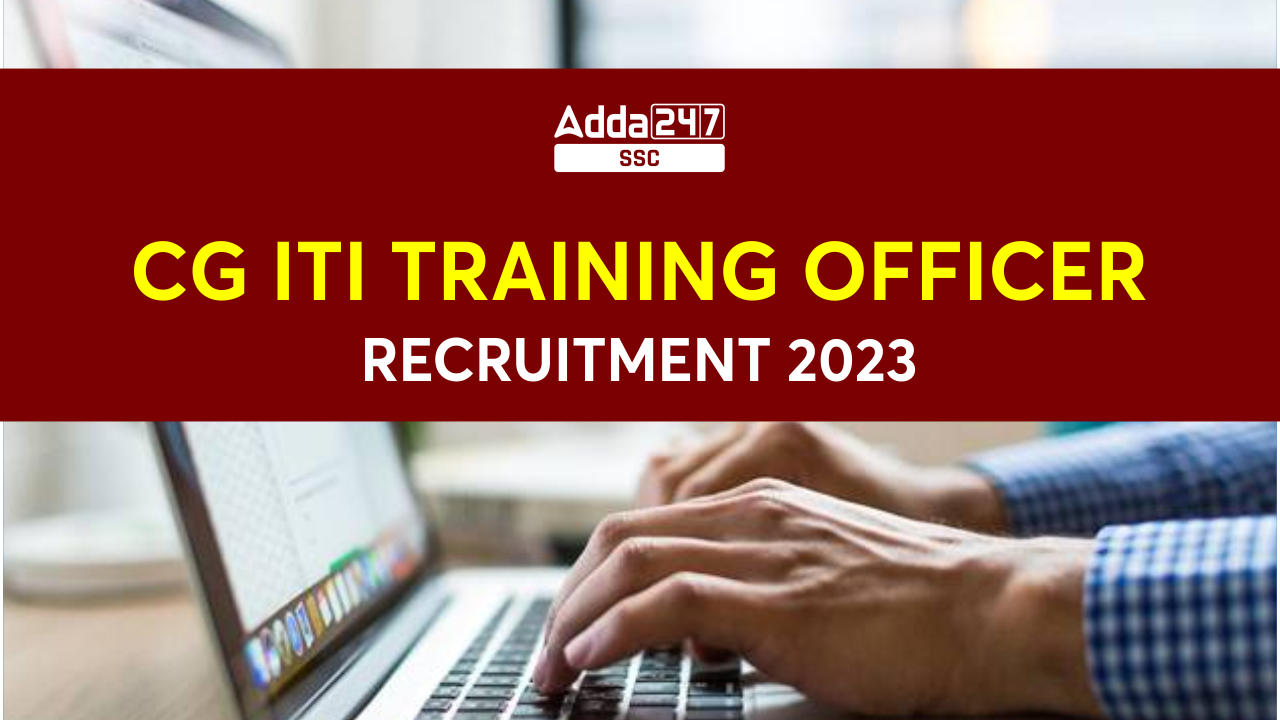 CG ITI Training Officer Recruitment 2023