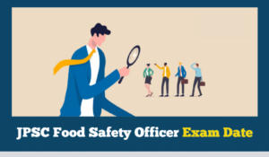 JPSC Food Safety Officer 2024 Exam Date