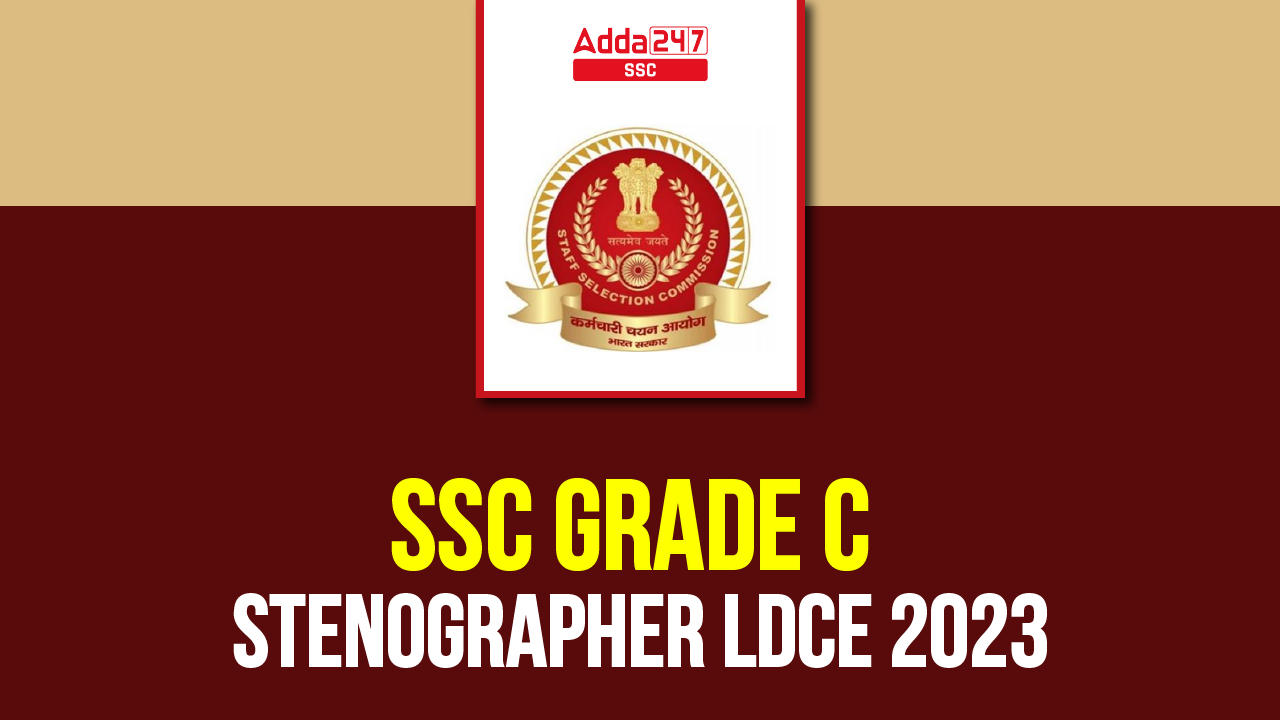 SSC Grade C Stenographer LDCE 2023