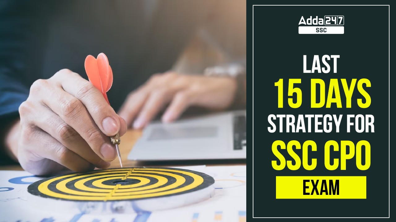 Last 15 Days Strategy For SSC CPO Exam