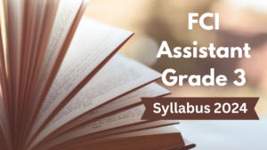 FCI Assistant Grade 3 Syllabus 2024 and Exam Pattern for Phase 1 and 2