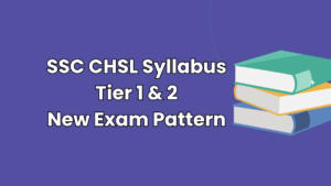 SSC CHSL Syllabus Tier 1 & 2 New Exam Pattern