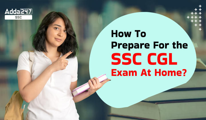 How To Prepare For the SSC CGL Exam At Home