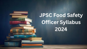 JPSC Food Safety Officer Syllabus 2024