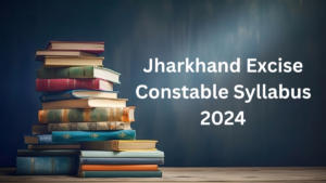 Jharkhand Excise Constable Syllabus 2024