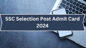 SSC Selection Post Admit Card 2024