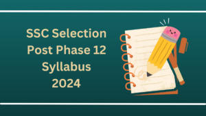 SSC Selection Post Phase 12 Syllabus 2024