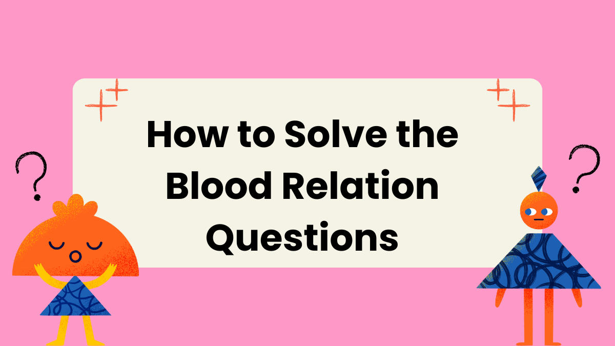 How to Solve the Blood Relation Questions