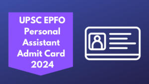 UPSC EPFO PA Admit Card