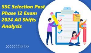 SSC Selection Post Phase 12 Exam 2024 All Shifts Analysis